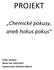 PROJEKT. Chemické pokusy, aneb hokus pokus. Třída: Veverky Školní rok: 2016/2017 Vypracovala: Kateřina Ježková