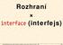Rozhraní. interface (interfejs) Copyright Rudolf Pecinovský, Soubor: 02_Rozhrani_x_Interfejs.doc, verze , uloženo st