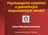 Psychologické vyšetření je systematický a klinickým psychologem řízený proces, jehož cílem je poznání psychiky pacienta, případně i toho, co ji v konk