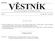 Strana 285 Vûstník právních pfiedpisû Zlínského kraje âástka 1/2008. Částka 4 Rozesláno dne 21. srpna 2015 O B S A H. Veřejnoprávní smlouvy