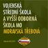 VOJENSK ST EDN KOLA A VY ODBORN KOLA MO MORAVSKÁ T EBOVÁ