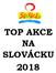 TOP AKCE NA SLOVÁCKU 2018