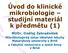 1. Mikroby obecně a mikroby lidského těla, vlastnosti mikrobů 2. Přehled některých významných bakterií lidského těla 3. Přehled některých významných