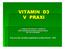 VITAMIN D3 V PRAXI. ová Ústav klinické biochemie a patobiochemie UK 2.LF a FN Motol. Pracovní dny uživatelů analytických systémů Roche